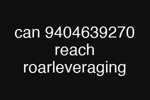 can 9404639270 reach roarleveraging