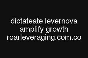 dictateate levernova amplify growth roarleveraging.com.co