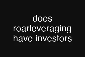 does roarleveraging have investors