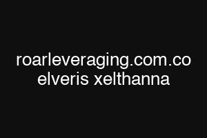 roarleveraging.com.co elveris xelthanna