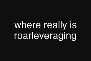 where really is roarleveraging